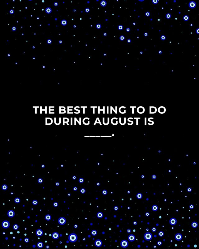 Black question card: The best thing to do during August is ____.